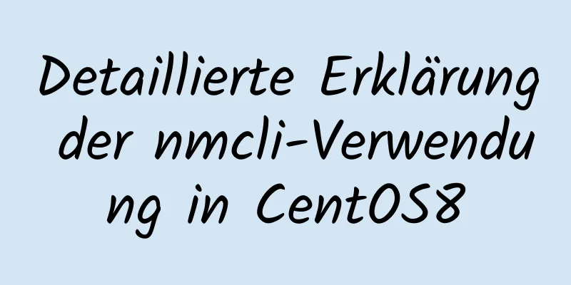 Detaillierte Erklärung der nmcli-Verwendung in CentOS8