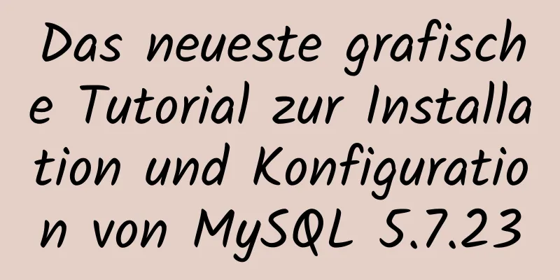 Das neueste grafische Tutorial zur Installation und Konfiguration von MySQL 5.7.23