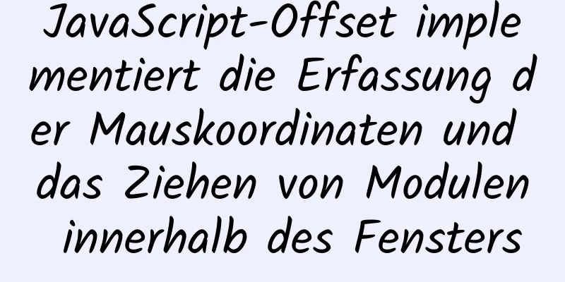 JavaScript-Offset implementiert die Erfassung der Mauskoordinaten und das Ziehen von Modulen innerhalb des Fensters