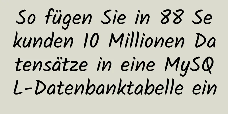 So fügen Sie in 88 Sekunden 10 Millionen Datensätze in eine MySQL-Datenbanktabelle ein