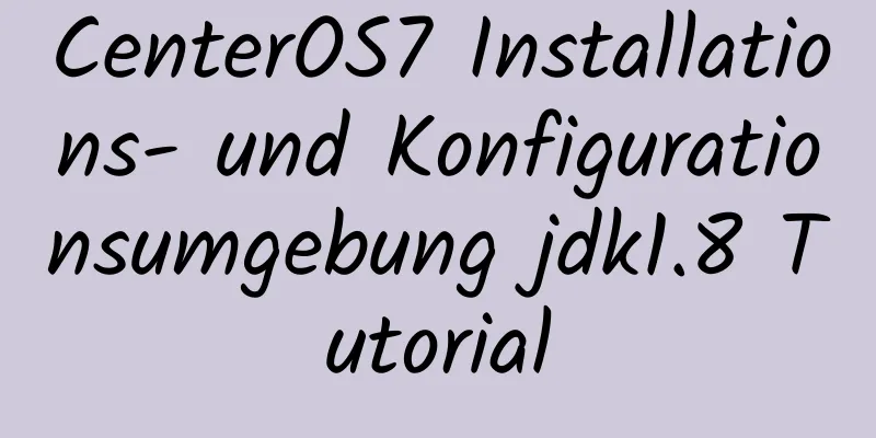 CenterOS7 Installations- und Konfigurationsumgebung jdk1.8 Tutorial