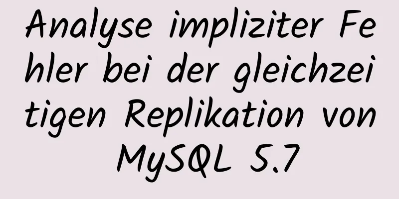 Analyse impliziter Fehler bei der gleichzeitigen Replikation von MySQL 5.7