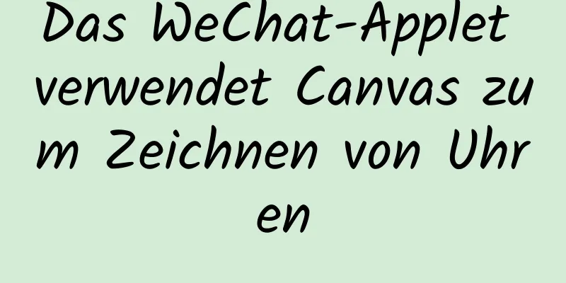 Das WeChat-Applet verwendet Canvas zum Zeichnen von Uhren