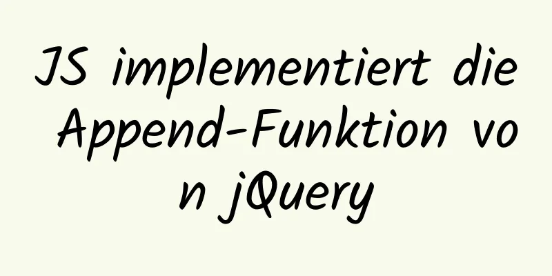 JS implementiert die Append-Funktion von jQuery