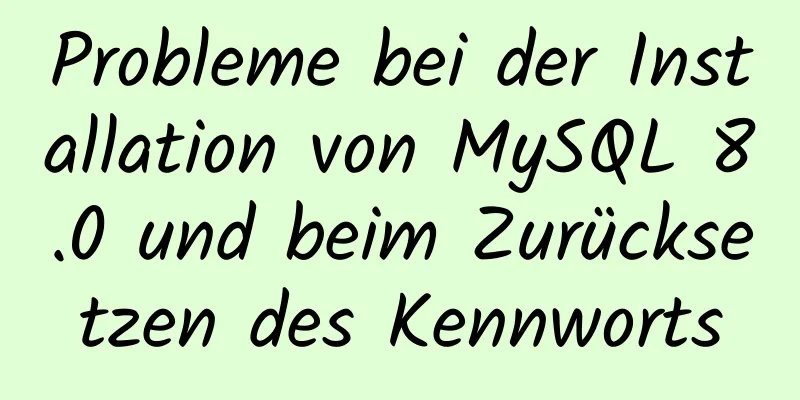 Probleme bei der Installation von MySQL 8.0 und beim Zurücksetzen des Kennworts