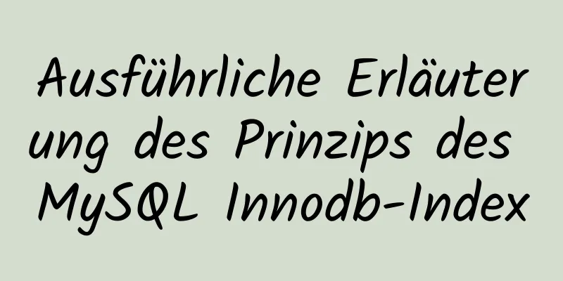 Ausführliche Erläuterung des Prinzips des MySQL Innodb-Index