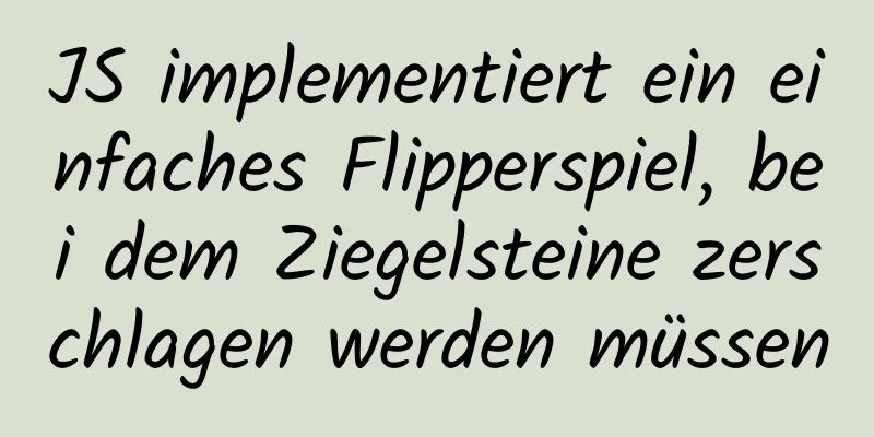 JS implementiert ein einfaches Flipperspiel, bei dem Ziegelsteine ​​zerschlagen werden müssen