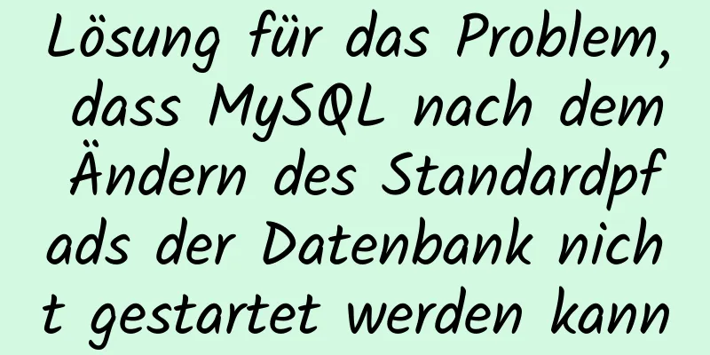 Lösung für das Problem, dass MySQL nach dem Ändern des Standardpfads der Datenbank nicht gestartet werden kann