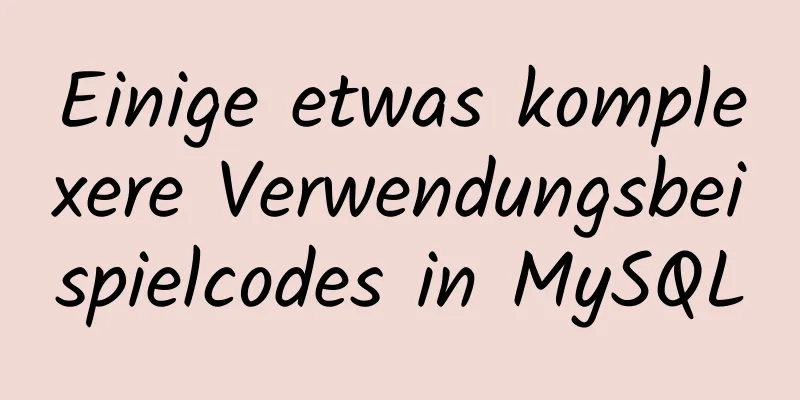 Einige etwas komplexere Verwendungsbeispielcodes in MySQL