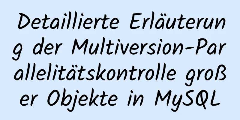 Detaillierte Erläuterung der Multiversion-Parallelitätskontrolle großer Objekte in MySQL