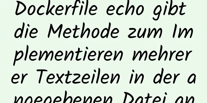 Dockerfile echo gibt die Methode zum Implementieren mehrerer Textzeilen in der angegebenen Datei an