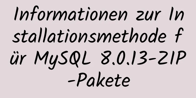 Informationen zur Installationsmethode für MySQL 8.0.13-ZIP-Pakete