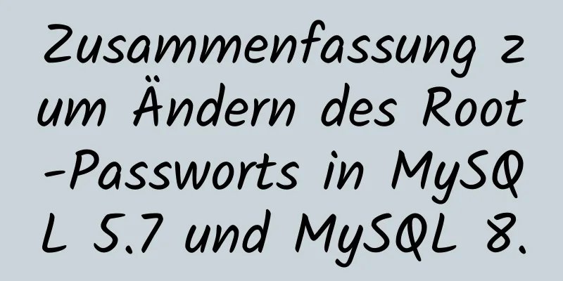 Zusammenfassung zum Ändern des Root-Passworts in MySQL 5.7 und MySQL 8.0