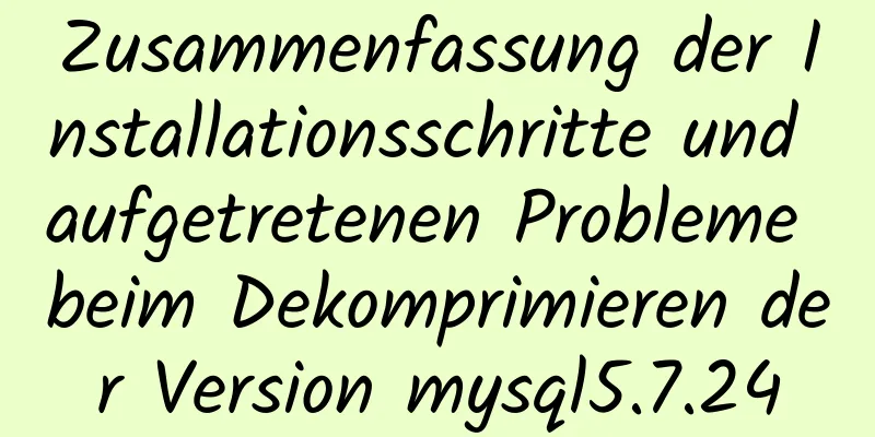 Zusammenfassung der Installationsschritte und aufgetretenen Probleme beim Dekomprimieren der Version mysql5.7.24