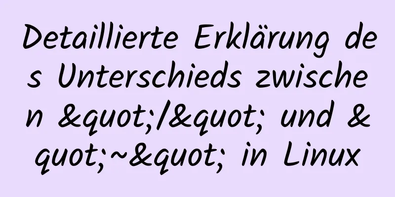 Detaillierte Erklärung des Unterschieds zwischen "/" und "~" in Linux