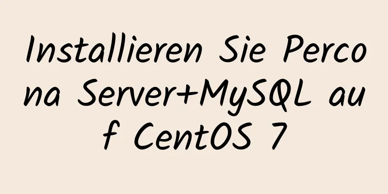 Installieren Sie Percona Server+MySQL auf CentOS 7