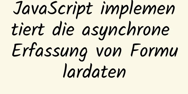 JavaScript implementiert die asynchrone Erfassung von Formulardaten