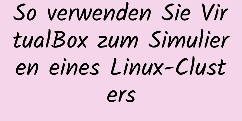 So verwenden Sie VirtualBox zum Simulieren eines Linux-Clusters