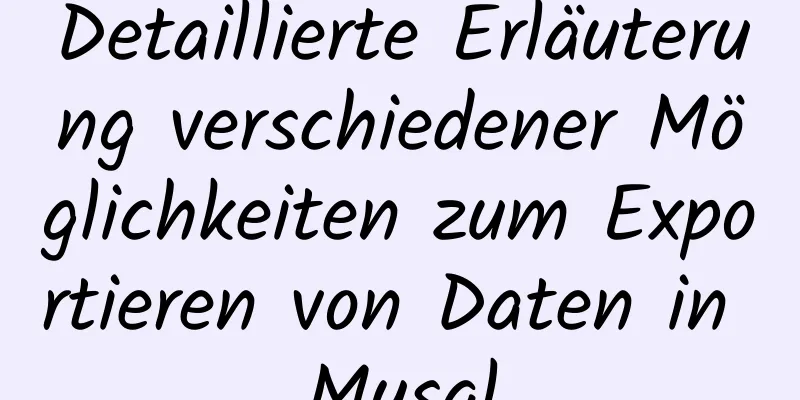 Detaillierte Erläuterung verschiedener Möglichkeiten zum Exportieren von Daten in Mysql