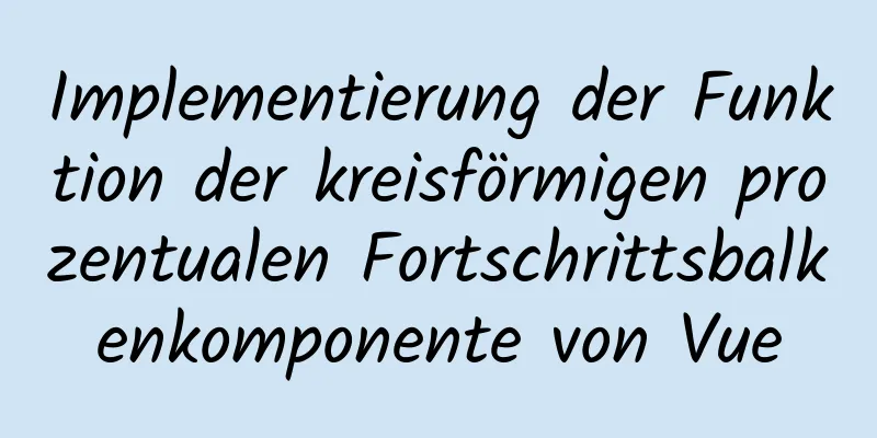 Implementierung der Funktion der kreisförmigen prozentualen Fortschrittsbalkenkomponente von Vue