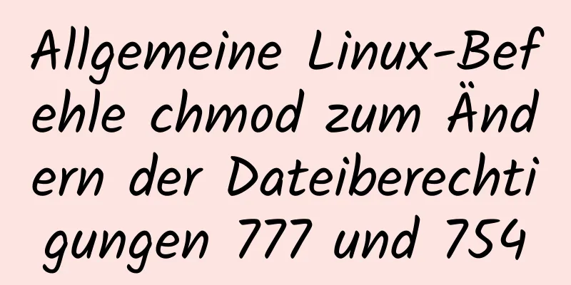 Allgemeine Linux-Befehle chmod zum Ändern der Dateiberechtigungen 777 und 754