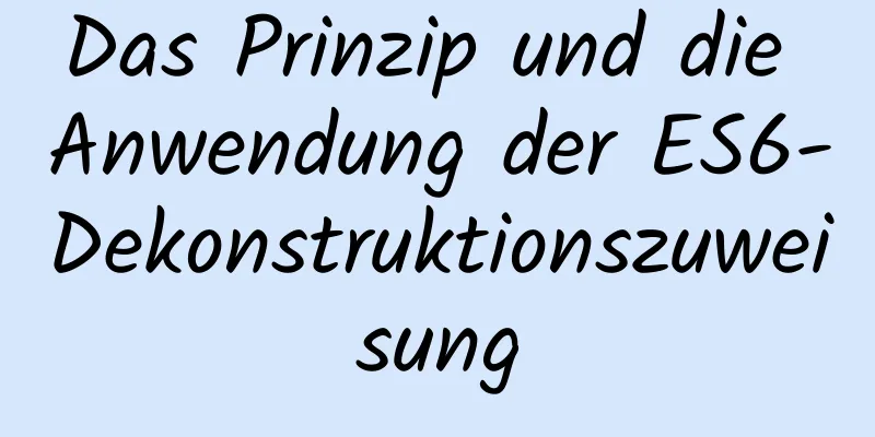 Das Prinzip und die Anwendung der ES6-Dekonstruktionszuweisung