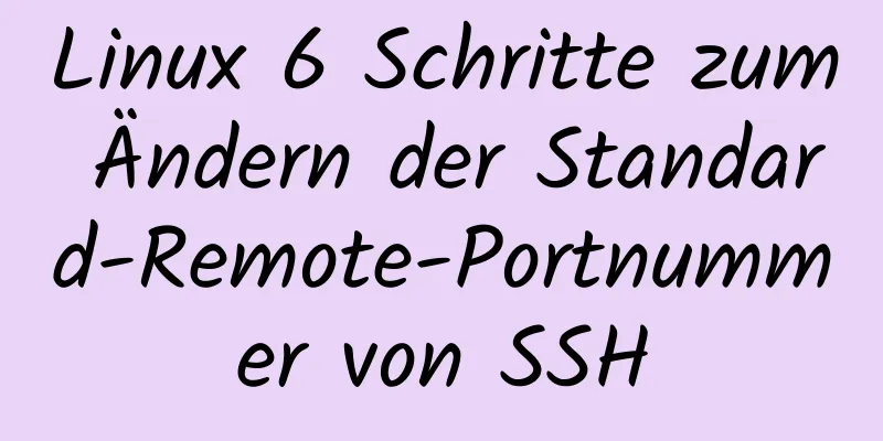 Linux 6 Schritte zum Ändern der Standard-Remote-Portnummer von SSH