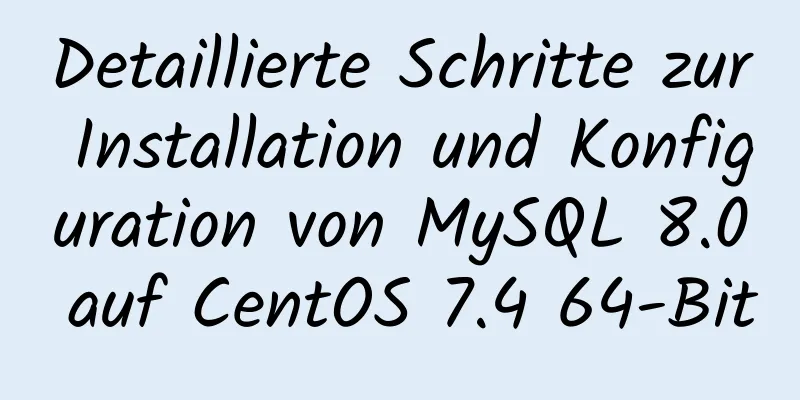 Detaillierte Schritte zur Installation und Konfiguration von MySQL 8.0 auf CentOS 7.4 64-Bit