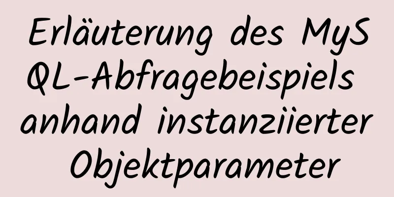 Erläuterung des MySQL-Abfragebeispiels anhand instanziierter Objektparameter