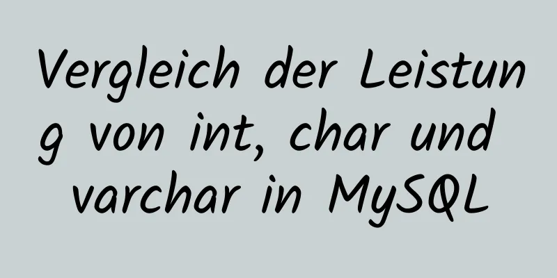 Vergleich der Leistung von int, char und varchar in MySQL