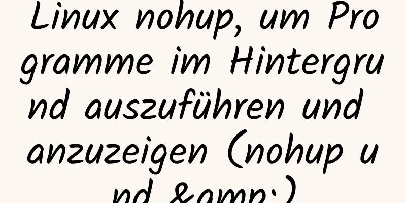 Linux nohup, um Programme im Hintergrund auszuführen und anzuzeigen (nohup und &)