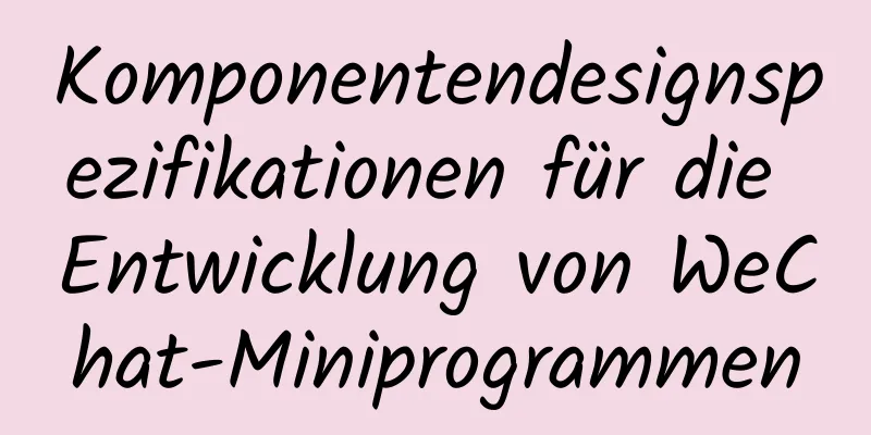 Komponentendesignspezifikationen für die Entwicklung von WeChat-Miniprogrammen