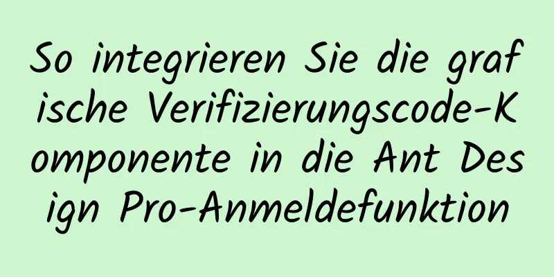 So integrieren Sie die grafische Verifizierungscode-Komponente in die Ant Design Pro-Anmeldefunktion