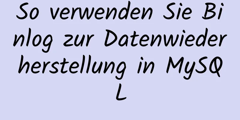 So verwenden Sie Binlog zur Datenwiederherstellung in MySQL