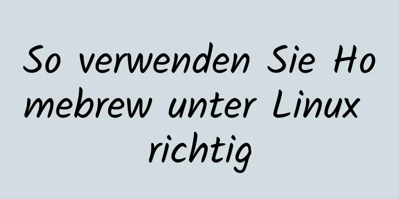 So verwenden Sie Homebrew unter Linux richtig