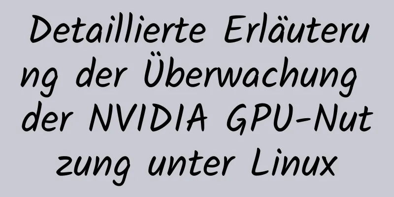 Detaillierte Erläuterung der Überwachung der NVIDIA GPU-Nutzung unter Linux