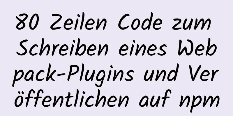 80 Zeilen Code zum Schreiben eines Webpack-Plugins und Veröffentlichen auf npm