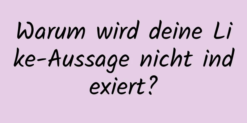 Warum wird deine Like-Aussage nicht indexiert?