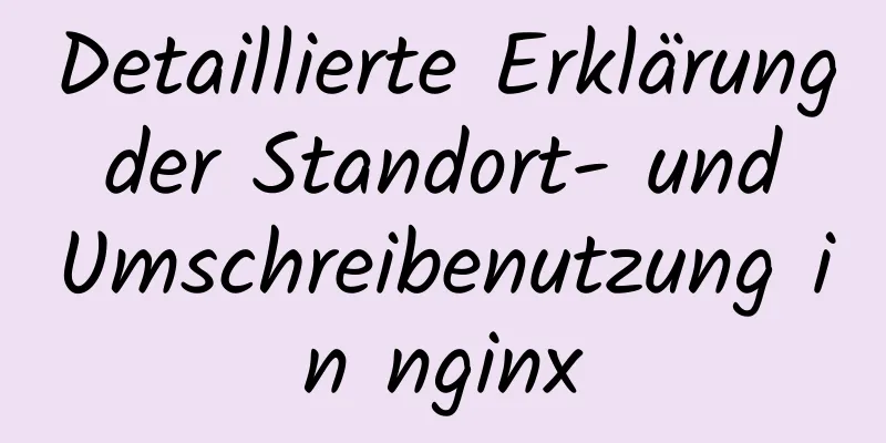 Detaillierte Erklärung der Standort- und Umschreibenutzung in nginx