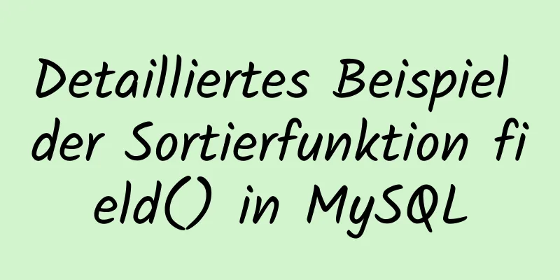 Detailliertes Beispiel der Sortierfunktion field() in MySQL