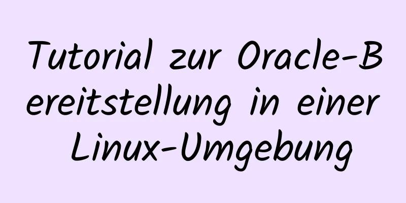 Tutorial zur Oracle-Bereitstellung in einer Linux-Umgebung