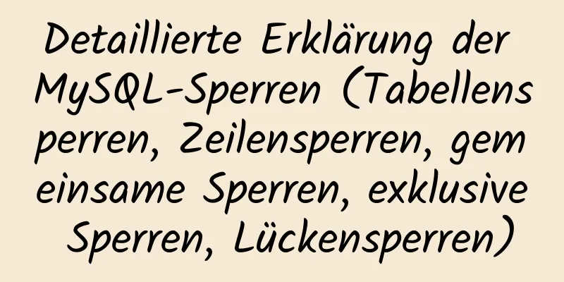 Detaillierte Erklärung der MySQL-Sperren (Tabellensperren, Zeilensperren, gemeinsame Sperren, exklusive Sperren, Lückensperren)