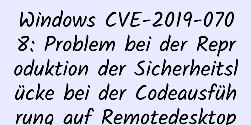 Windows CVE-2019-0708: Problem bei der Reproduktion der Sicherheitslücke bei der Codeausführung auf Remotedesktop