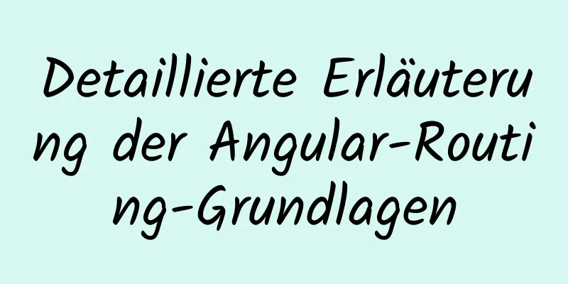 Detaillierte Erläuterung der Angular-Routing-Grundlagen