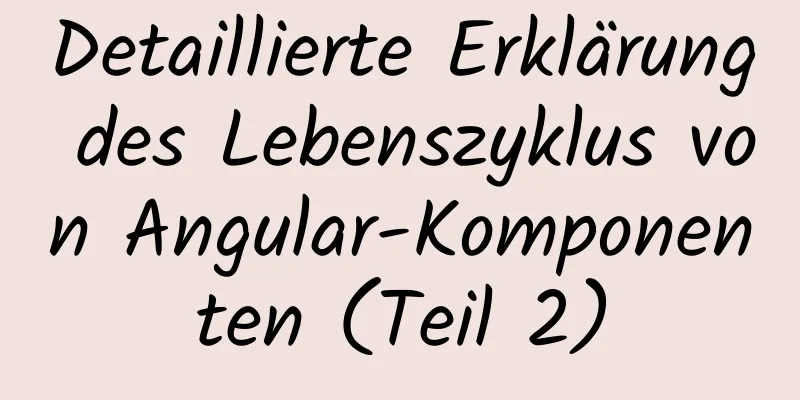 Detaillierte Erklärung des Lebenszyklus von Angular-Komponenten (Teil 2)