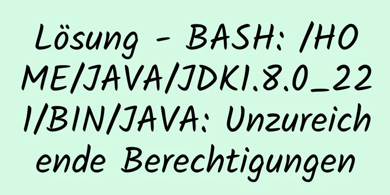 Lösung - BASH: /HOME/JAVA/JDK1.8.0_221/BIN/JAVA: Unzureichende Berechtigungen