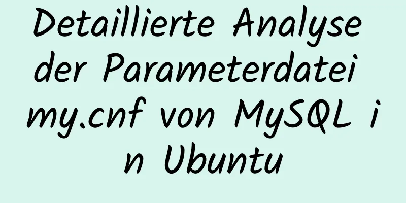 Detaillierte Analyse der Parameterdatei my.cnf von MySQL in Ubuntu