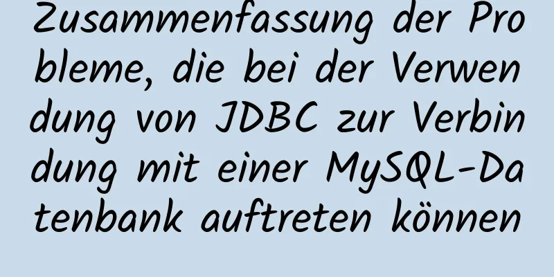 Zusammenfassung der Probleme, die bei der Verwendung von JDBC zur Verbindung mit einer MySQL-Datenbank auftreten können