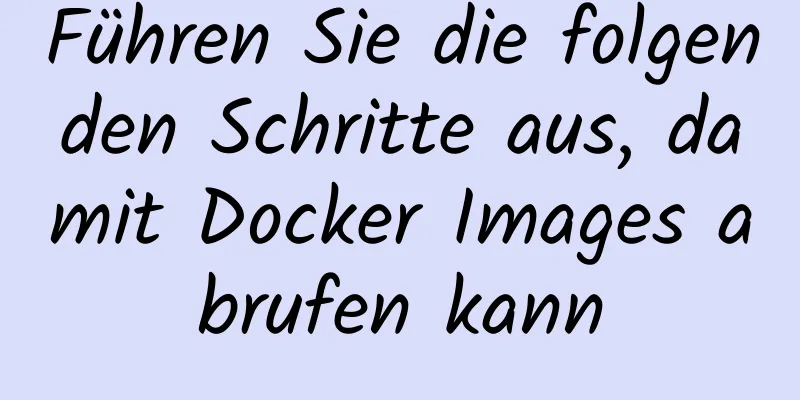 Führen Sie die folgenden Schritte aus, damit Docker Images abrufen kann