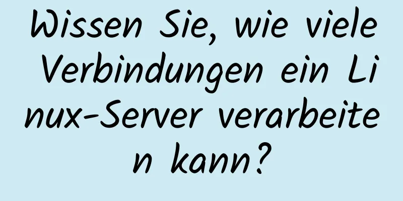 Wissen Sie, wie viele Verbindungen ein Linux-Server verarbeiten kann?